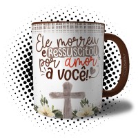 Caneca Ressurreição de Cristo - Ele Morreu e Ressuscitou Por Amor a Você 