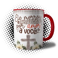 Caneca Ressurreição de Cristo - Ele Morreu e Ressuscitou Por Amor a Você 