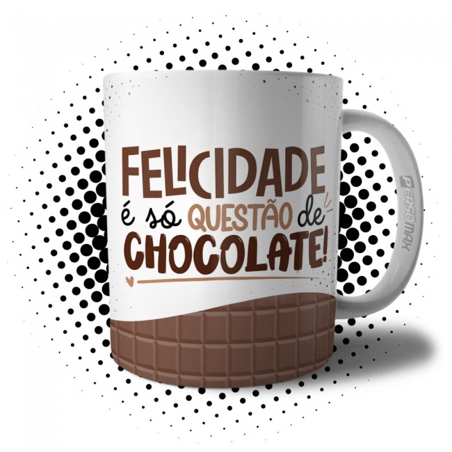 Caneca Chocólatra - Felicidade é Só Questão de Chocolate