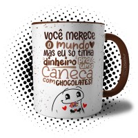 Caneca Flork - Você Merece O Mundo Inteiro Mas Eu só Tinha Dinheiro pra uma Caneca com Chocolate