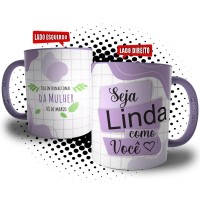 Caneca Seja Linda Como Você - Presente Dia Internacional da Mulher