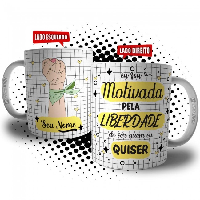 Caneca Dia da Mulher - Motivada pela Liberdade de Ser Quem Eu Quiser