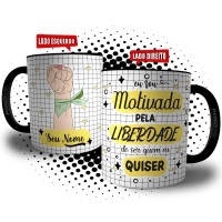 Caneca Dia da Mulher - Motivada pela Liberdade de Ser Quem Eu Quiser