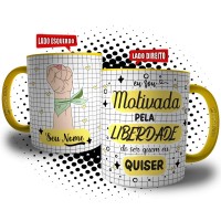 Caneca Dia da Mulher - Motivada pela Liberdade de Ser Quem Eu Quiser