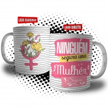 Caneca Feminista - Ninguém Segura uma Mulher Segura