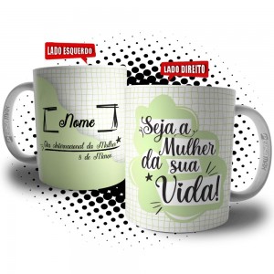 Caneca Dia das Mulheres Personalizada - Seja a Mulher da Sua Vida