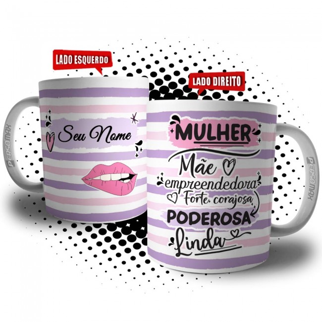 Caneca Mulher, Mãe, Empreendedora, Forte, Corajosa, Poderosa e Linda