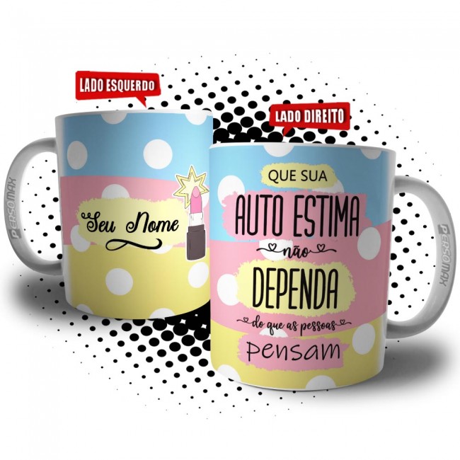 Caneca Mulher Que Sua Auto Estima Não Dependa do que as Pessoas Pensam