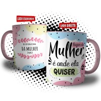 Caneca Lugar De Mulher é Onde Ela Quiser - Presente Dia da Mulher