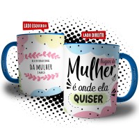 Caneca Lugar De Mulher é Onde Ela Quiser - Presente Dia da Mulher