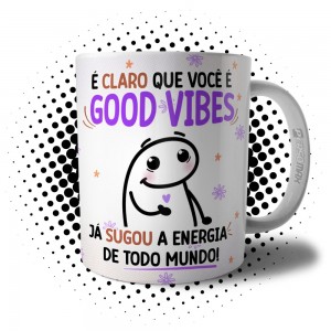 Caneca Flork Good Vibes Debochada Meme Sugou Toda Energia