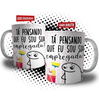 Caneca Flork Frases Mãe Tá Pensando Que Eu Sou Sua Empregada ?