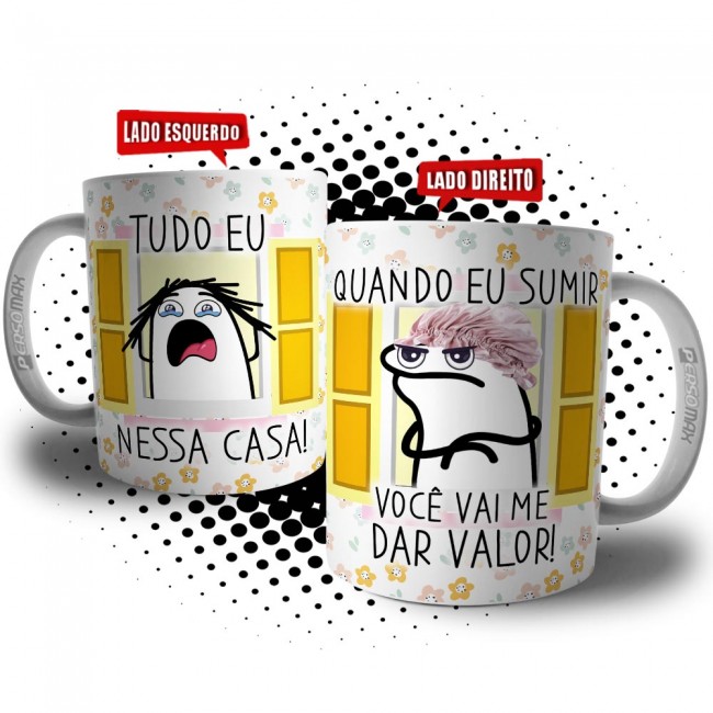 Caneca Mãe Flork Tudo Eu Nessa Casa, Quando Eu Sumir Você Vai Me dar Valor