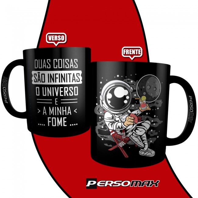 Caneca Criativa Duas Coisas São Infinitas, O Universo e a Minha Fome