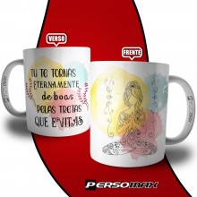 Caneca Meditação - Tu Te Tornas Eternamente de Boas Pelas Tretas que Evitas