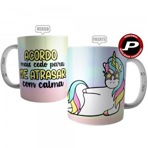 Caneca Unicórnio - Acordo Mais Cedo para me Atrasar com Calma