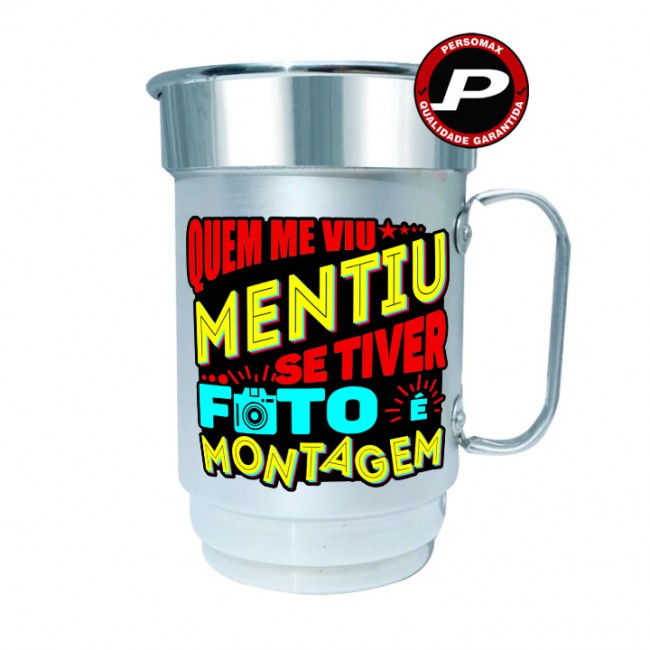 Caneca de Chopp Cerveja Quem Me Viu Mentiu, Se Tiver Foto é Montagem