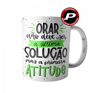 Caneca Frase Religiosa Orar Não Deve Ser a Última Solução