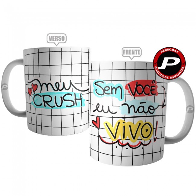 Caneca Meu Crush Sem Você Eu Não Vivo - Presente Namorado