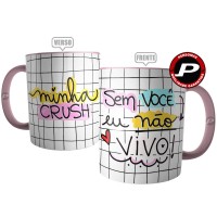 Caneca Minha Crush Sem Você Eu Não Vivo - Presente Namorada