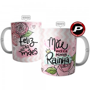 Caneca Mãe Você é Minha Rainha - Feliz Dia das Mães