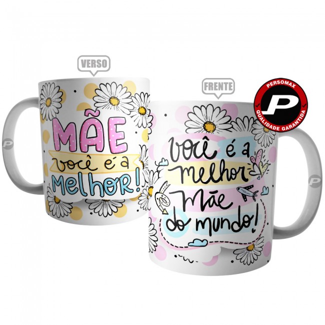 Caneca Mãe Você é a Melhor Mãe do Mundo - Dia das Mães