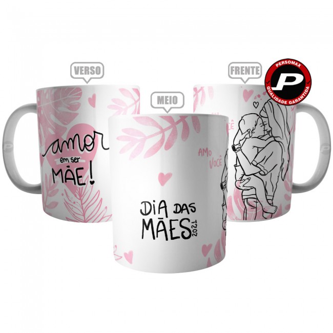 Caneca Amor em Ser Mãe - Presente Feliz Dia das Mães