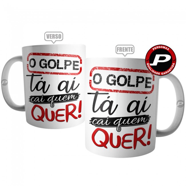 Caneca O Golpe Tá Aí Cai Quem Quer