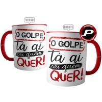 Caneca O Golpe Tá Aí Cai Quem Quer