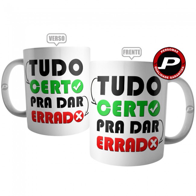 Caneca Frase Tudo Certo Pra Dar Errado