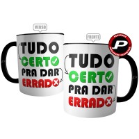 Caneca Frase Tudo Certo Pra Dar Errado