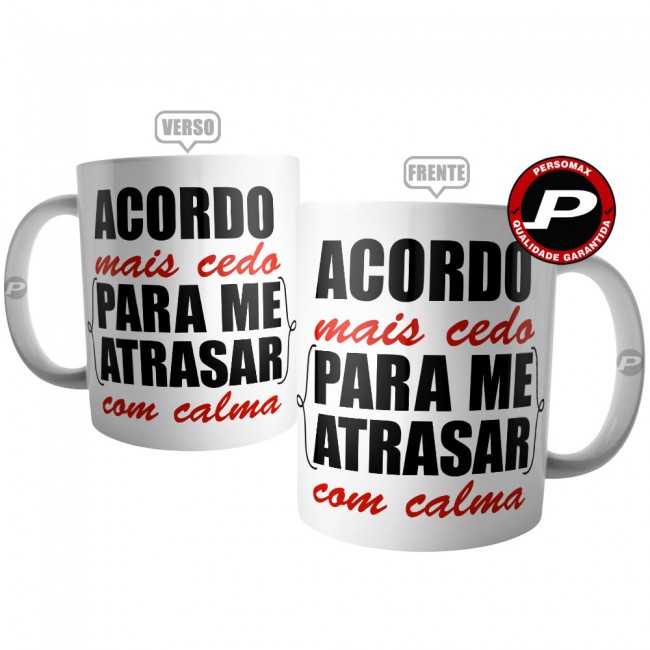 Caneca Acordo Mais Cedo para Me Atrasar com Calma