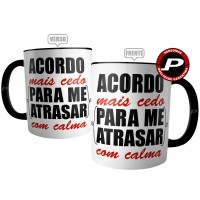 Caneca Acordo Mais Cedo para Me Atrasar com Calma