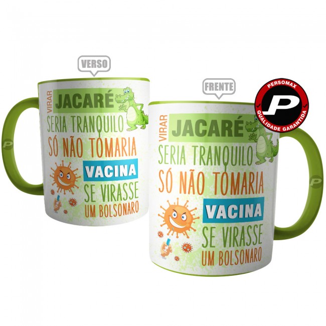 Caneca Virar Jacaré é Tranquilo - Só não Tomaria Vacina se Virasse um Bozo