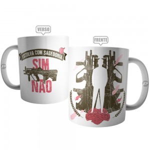 Caneca Armas Sim ou Não ? Escolha com Sabedoria