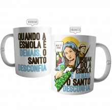 Caneca Frase Quando a Esmola é Demais, o Santo Desconfia