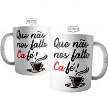 Caneca Que Não Nos Falte Café !